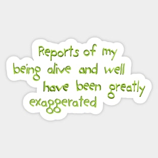 reports of my being alive and well Sticker